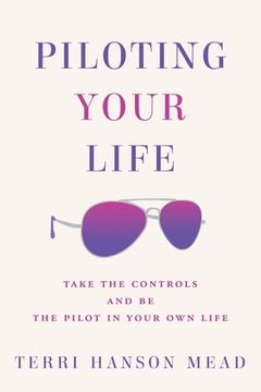 portada Piloting Your Life: Take the Controls and Be the Pilot In Your Own Life (in English)