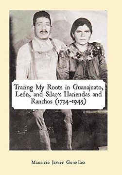 portada Tracing My Roots in Guanajuato, León, and Silao's Haciendas and Ranchos (1734-1945) (en Inglés)