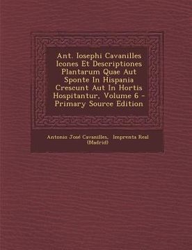 portada Ant. Iosephi Cavanilles Icones Et Descriptiones Plantarum Quae Aut Sponte in Hispania Crescunt Aut in Hortis Hospitantur, Volume 6 (en Italiano)