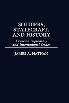 portada Soldiers, Statecraft, and History: Coercive Diplomacy and International Order (en Inglés)