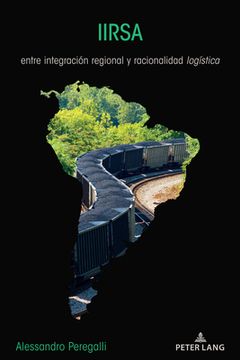 portada Iirsa: entre integración regional y racionalidad logística (in Spanish)