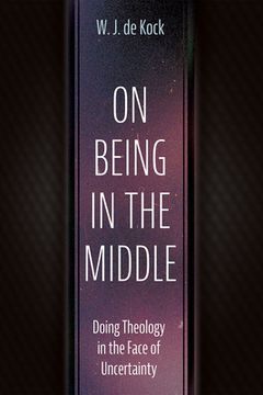 portada On Being in the Middle: Doing Theology in the Face of Uncertainty (in English)