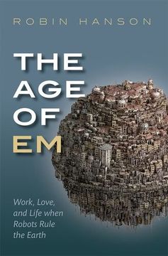 portada The Age of Em: Work, Love, and Life when Robots Rule the Earth (en Inglés)