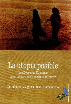 portada La Utopía Posible: Los Derechos Humanos Como Construcción Racional del Sueño (Textos del Desorden) (in Spanish)