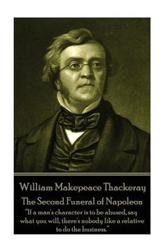 portada William Makepeace Thackeray - The Second Funeral of Napoleon: "If a man's character is to be abused, say what you will, there's nobody like a relative (en Inglés)