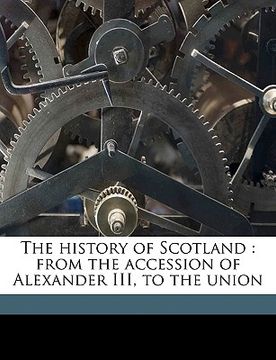 portada the history of scotland: from the accession of alexander iii, to the union (en Inglés)