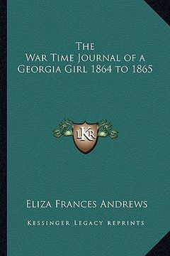 portada the war time journal of a georgia girl 1864 to 1865 (en Inglés)