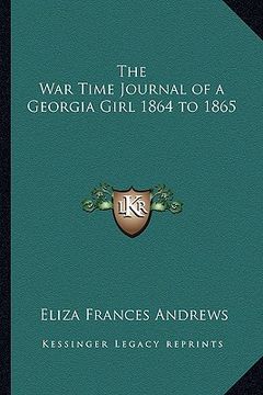 portada the war time journal of a georgia girl 1864 to 1865 (in English)