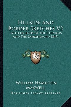 portada hillside and border sketches v2: with legends of the cheviots and the lammermuir (1847) (in English)