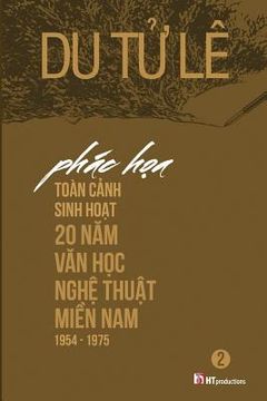 portada Phac Hoa Toan Canh Sinh Hoat 20 Nam Van Hoc Nghe Thuat Mien Nam 1954 - 1975 Volume 2 (in Vietnamita)