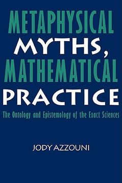 portada Metaphysical Myths, Math Practice: The Ontology and Epistemology of the Exact Sciences (en Inglés)