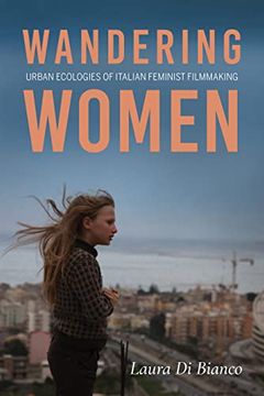 portada Wandering Women: Urban Ecologies of Italian Feminist Filmmaking (New Directions in National Cinemas) 