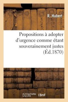 portada Propositions À Adopter d'Urgence Comme Étant Souverainement Justes Et Comme Devant Assurer: Le Salut de la République (en Francés)