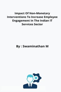 portada Impact Of Non-Monetary Interventions To Increase Employee Engagement In The Indian IT Services Sector (en Inglés)