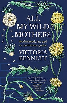 portada All my Wild Mothers: Motherhood, Loss and an Apothecary Garden