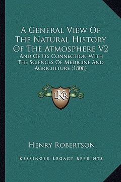 portada a general view of the natural history of the atmosphere v2: and of its connection with the sciences of medicine and agriculture (1808) (en Inglés)