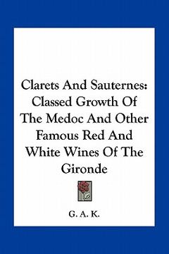 portada clarets and sauternes: classed growth of the medoc and other famous red and white wines of the gironde (en Inglés)