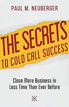 portada The Secrets to Cold Call Success: Close More Business in Less Time Than Ever Before 