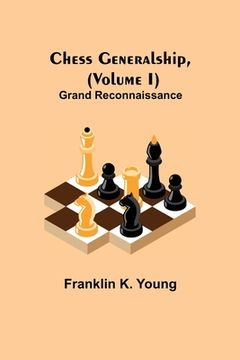 portada Chess Generalship, (Volume I) Grand Reconnaissance (en Inglés)
