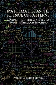 portada Mathematics as the Science of Patterns: Making the Invisible Visible to Students Through Teaching (en Inglés)