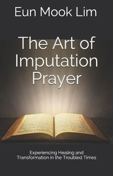 portada The Art of Imputation Prayer: Experiencing Healing and Transformation in the Troubled Times