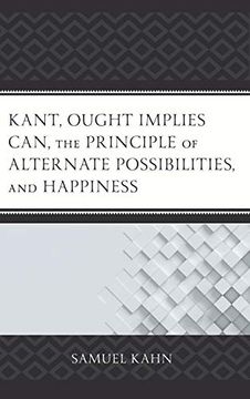 portada Kant, Ought Implies Can, the Principle of Alternate Possibilities, and Happiness (en Inglés)