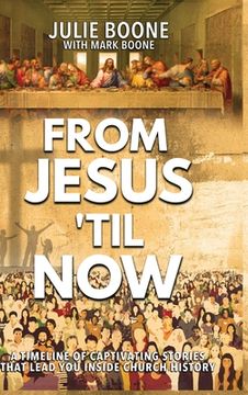 portada From Jesus 'til Now: A Timeline of Captivating Stories That Lead You Inside Church History (in English)