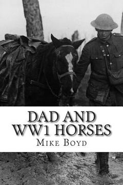 portada Dad and WW1 Horses: To all the horses that served during WW1 (en Inglés)