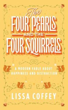 portada The Four Pearls and The Four Squirrels: A Modern Fable About Happiness and Distraction