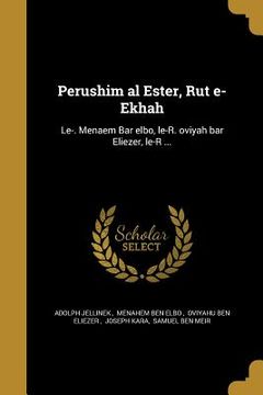 portada Perushim ʻal Ester, Rut ṿe-Ekhah: Le-. Menaḥem Bar Ḥelbo, le-R. Ṭoviyah bar Eliʻezer, le-R ... (en Hebreo)