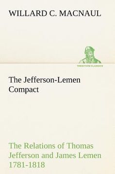 portada the jefferson-lemen compact the relations of thomas jefferson and james lemen in the exclusion of slavery from illinois and northern territory with re