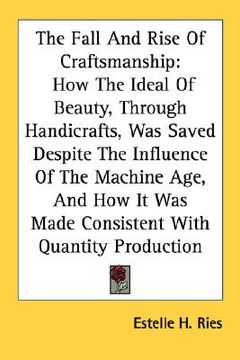 portada the fall and rise of craftsmanship: how the ideal of beauty, through handicrafts, was saved despite the influence of the machine age, and how it was m