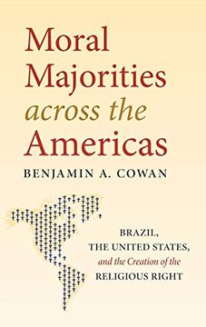 portada Moral Majorities Across the Americas: Brazil, the United States, and the Creation of the Religious Right (in English)