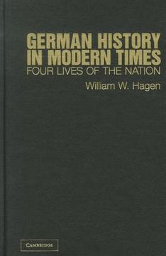 portada German History in Modern Times: Four Lives of the Nation (en Inglés)