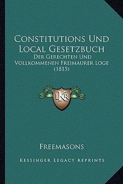 portada Constitutions Und Local Gesetzbuch: Der Gerechten Und Vollkommenen Freimaurer Loge (1815) (in German)