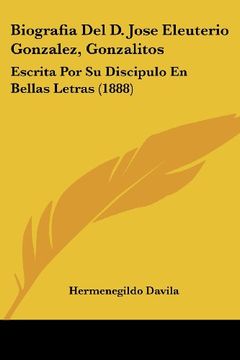 portada Biografia del d. Jose Eleuterio Gonzalez, Gonzalitos: Escrita por su Discipulo en Bellas Letras (1888)