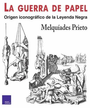 portada La Guerra de Papel: Origen Iconográf ico de la Leyenda Negra (in Spanish)