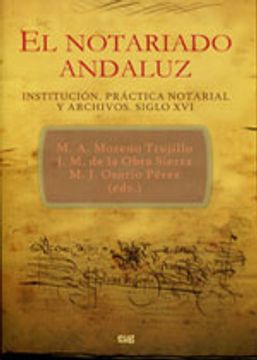 portada El Notariado Andaluz. Institución, práctica notarial y archivos: Siglo XVI (Fuera de Colección) (in Spanish)