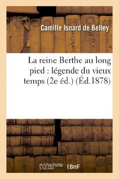 portada La Reine Berthe Au Long Pied: Légende Du Vieux Temps (2e Éd.) (en Francés)