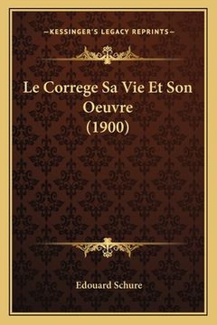 portada Le Correge Sa Vie Et Son Oeuvre (1900) (en Francés)