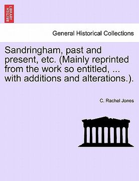 portada sandringham, past and present, etc. (mainly reprinted from the work so entitled, ... with additions and alterations.). (in English)
