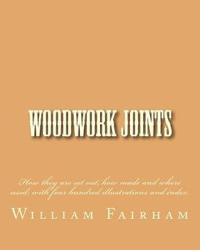 portada Woodwork Joints: How they are set out, how made and where used; with four hundred illustrations and index. (in English)