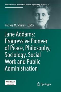 portada Jane Addams: Progressive Pioneer of Peace, Philosophy, Sociology, Social Work and Public Administration