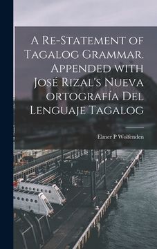 portada A Re-statement of Tagalog Grammar. Appended With José Rizal's Nueva Ortografía Del Lenguaje Tagalog (en Inglés)