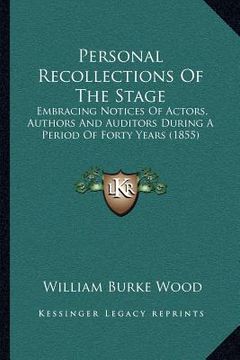 portada personal recollections of the stage: embracing notices of actors, authors and auditors during a period of forty years (1855) (en Inglés)