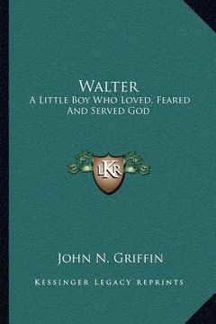 portada walter: a little boy who loved, feared and served god (in English)