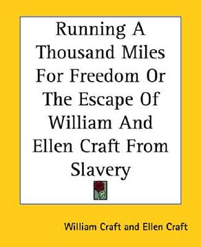 portada running a thousand miles for freedom or the escape of william and ellen craft from slavery (en Inglés)