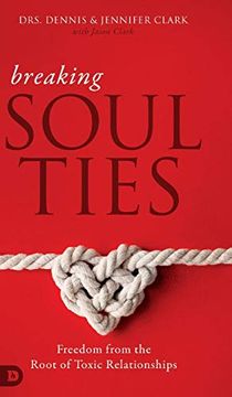 portada Breaking Soul Ties: Freedom From the Root of Toxic Relationships (en Inglés)