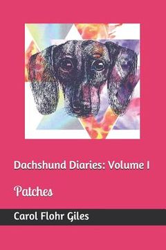 portada Dachshund Diaries: Volume I: Patches (en Inglés)