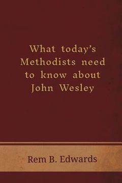 portada What Today's Methodists Need to Know about John Wesley